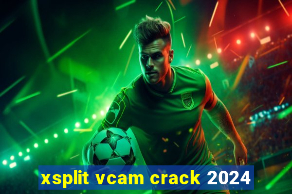 xsplit vcam crack 2024